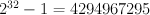 2^{32}-1 = 4294967295 